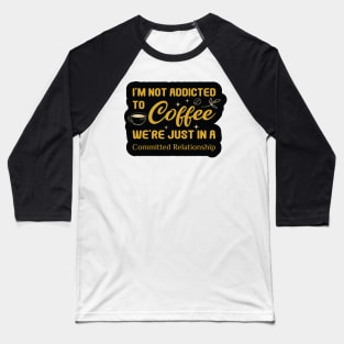 Addicted to Coffee Baseball T-Shirt